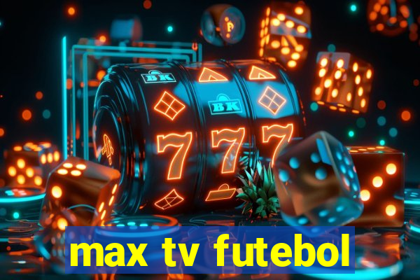 max tv futebol